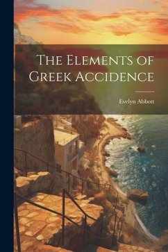The Elements of Greek Accidence - Abbott, Evelyn