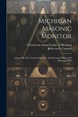 Michigan Masonic Monitor: Adopted By The Grand Lodge Free And Accepted Masons Of Michigan 1897