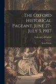 The Oxford Historical Pageant, June 27-July 3, 1907: Book of Words