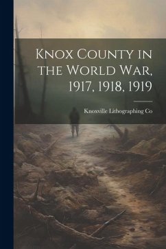 Knox County in the World war, 1917, 1918, 1919 - Co, Knoxville Lithographing