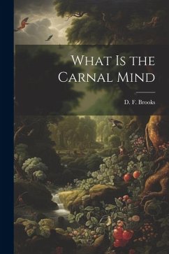 What is the Carnal Mind - Brooks, D. F.