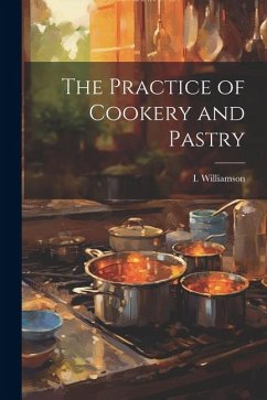 The Practice of Cookery and Pastry - Williamson, I.