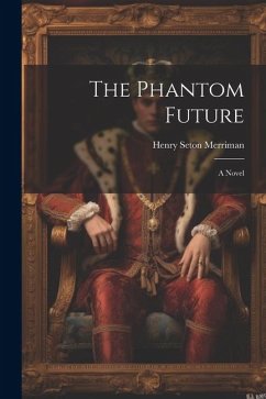 The Phantom Future - Merriman, Henry Seton