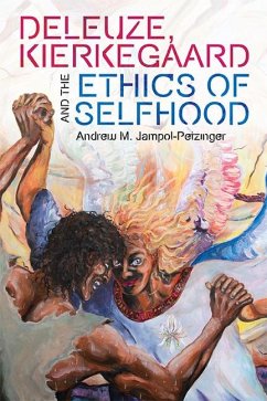 Deleuze, Kierkegaard and the Ethics of Selfhood - Andrew M. Jampol-Petzinger