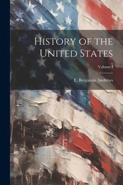 History of the United States; Volume I - Andrews, E. Benjamin