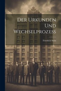 Der Urkunden und Wechselprozess - Stein, Friedrich