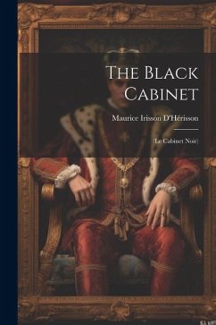 The Black Cabinet: (Le Cabinet Noir) - D'Hérisson, Maurice Irisson