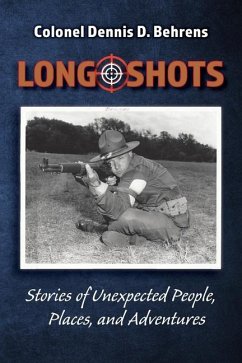 Long Shots: My story of unexpected, people, places, and adventures - Behrens, Colonel D. D.