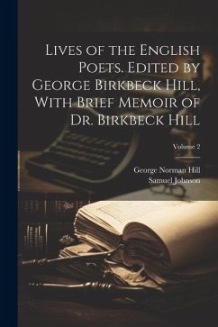 Lives of the English Poets. Edited by George Birkbeck Hill, With Brief Memoir of Dr. Birkbeck Hill; Volume 2 - Johnson, Samuel; Hill, George Norman