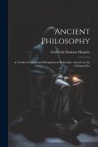 Ancient Philosophy: A Treatise of Moral and Metaphysical Philosophy Anterior to the Christian Era