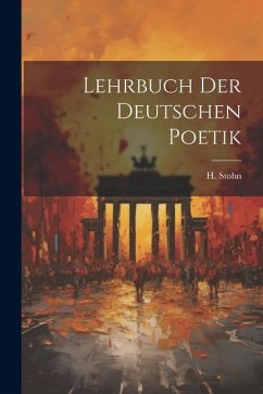 Lehrbuch der Deutschen Poetik - Stohn, H.