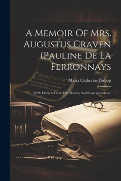 A Memoir Of Mrs. Augustus Craven (pauline De La Ferronnays; With Extracts From Her Diaries And Correspondence - Catherine, Bishop Maria