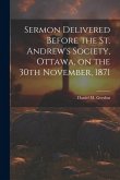 Sermon Delivered Before the St. Andrew's Society, Ottawa, on the 30th November, 1871