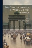 The Correspondence of William I. and Bismarck: With Other Letters From and to Prince Bismarck; Volume 2