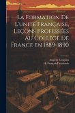 La formation de l'unité française, leçons professées au Collège de France en 1889-1890