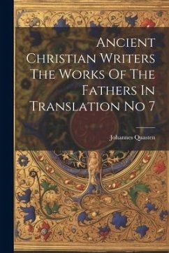 Ancient Christian Writers The Works Of The Fathers In Translation No 7 - Quasten, Johannes