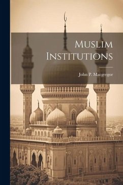 Muslim Institutions - MacGregor, John P.