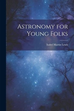 Astronomy for Young Folks - Lewis, Isabel Martin