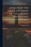Memoir Of The First Centenary Of The Earliest Protestant Mission At Madras
