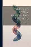 Truth and Poetry Concerning Uric Acid