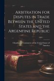 Arbitration for Disputes in Trade Between the United States and the Argentine Republic