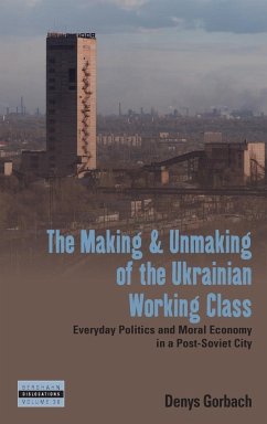 The Making and Unmaking of the Ukrainian Working Class - Gorbach, Denys