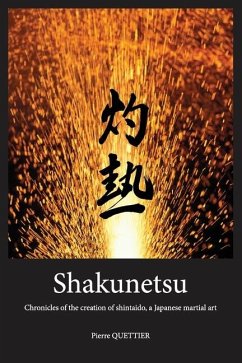 Shakunetsu: Chronicles of the Creation of Shintaido, a Japanese Martial Art - Quettier, Pierre