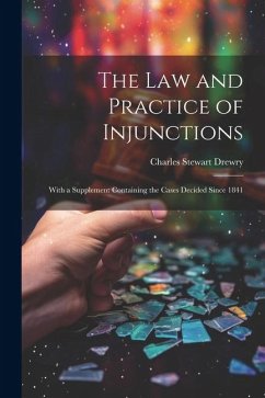 The law and Practice of Injunctions: With a Supplement Containing the Cases Decided Since 1841 - Drewry, Charles Stewart