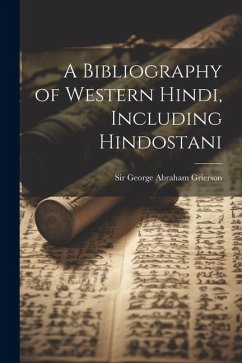 A Bibliography of Western Hindi, Including Hindostani - George Abraham Grierson