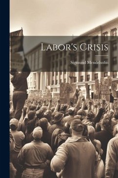 Labor's Crisis - Mendelsohn, Sigmund