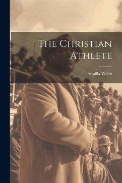 The Christian Athlete - Webb, Aquilla