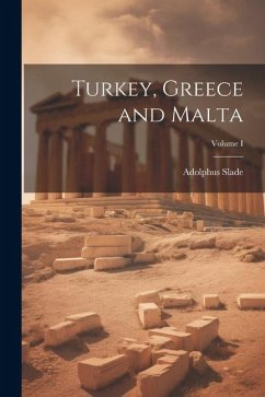 Turkey, Greece and Malta; Volume I - Slade, Adolphus