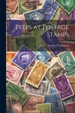 Peeps at Postage Stamps - Johnson, Stanley C.