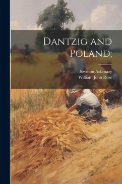 Dantzig and Poland; - Askenazy, Szymon; Rose, William John