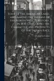 Tour of the American Lakes, and Among the Indians of the North-west Territory, in 1830: Disclosing the Character and Prospects of the Indian Race: 1