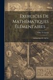 Exercices De Mathématiques Élémentaires ...: Arithmétique Et Algèbre