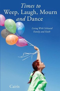 Times to Weep, Laugh, Mourn and Dance: Living With Schizoid Family and Faith - Cairis