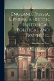 England, Russia, & Persia, a Sketch, Historical, Political and Prophetic