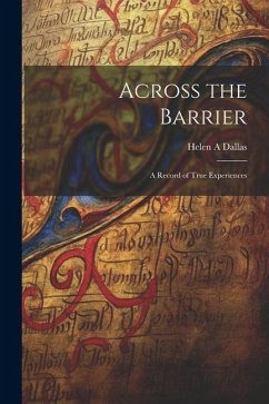 Across the Barrier: A Record of True Experiences - A, Dallas Helen
