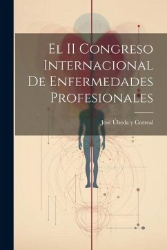 El II Congreso Internacional de Enfermedades Profesionales - Correal, José Úbeda Y.