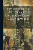 Fifty Years of the History of the Republic in South Africa (1795-1845); Volume I