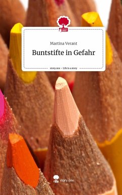 Buntstifte in Gefahr. Life is a Story - story.one - Verant, Martina