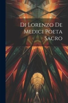 Di Lorenzo de Medici Poeta Sacro - Anonymous