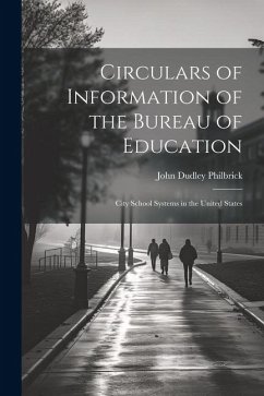 Circulars of Information of the Bureau of Education: City School Systems in the United States - Philbrick, John Dudley