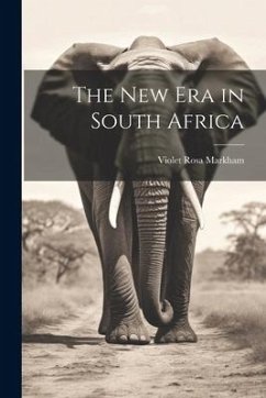 The New Era in South Africa - Markham, Violet Rosa