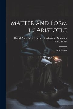 Matter and Form in Aristotle: A Rejoinder - Husik, Isaac
