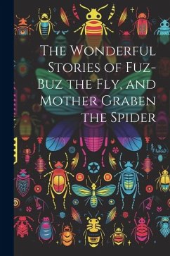 Cover The Wonderful Stories of Fuz-buz the fly, and Mother Graben the Spider