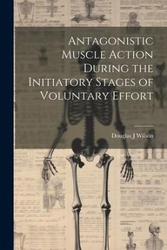 Antagonistic Muscle Action During the Initiatory Stages of Voluntary Effort - Wilson, Douglas J.