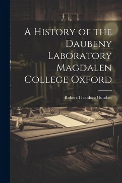 A History of the Daubeny Laboratory Magdalen College Oxford - Gunther, Robert Theodore