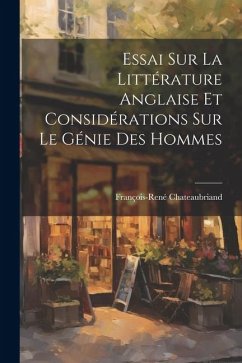 Essai sur la Littérature Anglaise et Considérations sur le Génie des Hommes - Chateaubriand, François-René